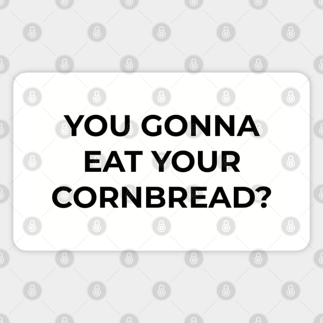 You gonna eat your cornbread? Magnet by BodinStreet